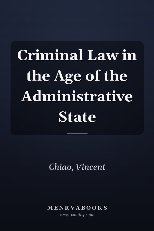 Criminal Law in the Age of the Administrative State