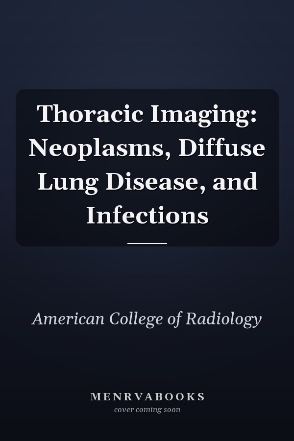 Thoracic Imaging: Neoplasms, Diffuse Lung Disease, and Infections