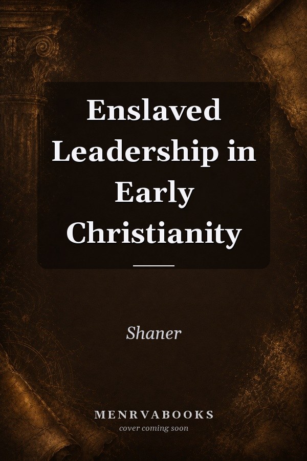 Enslaved Leadership in Early Christianity