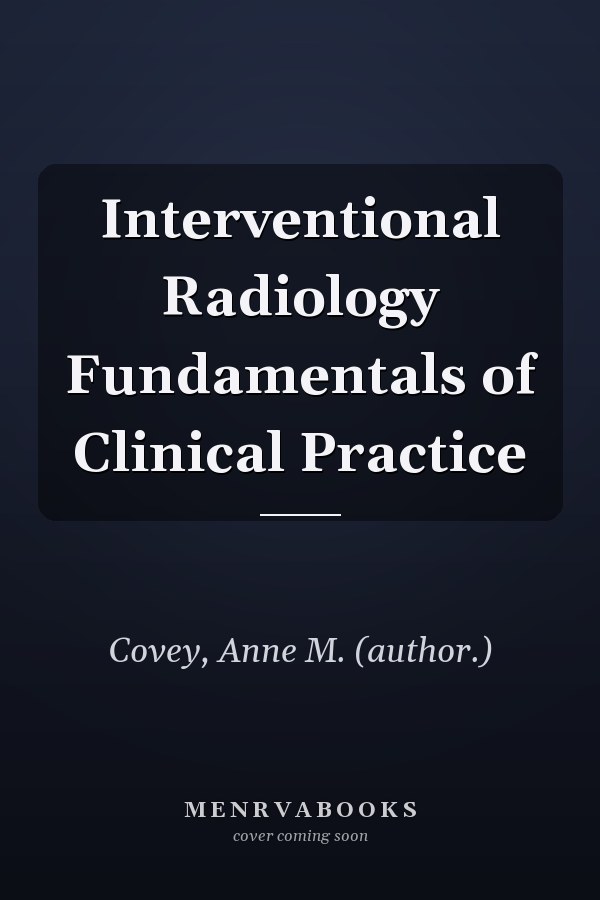 Interventional Radiology Fundamentals of Clinical Practice