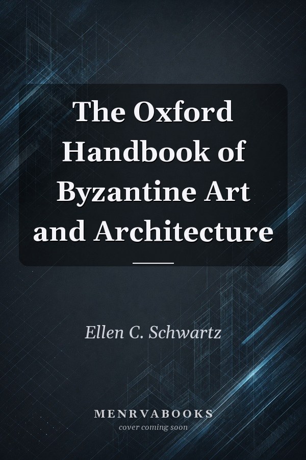 The Oxford Handbook of Byzantine Art and Architecture