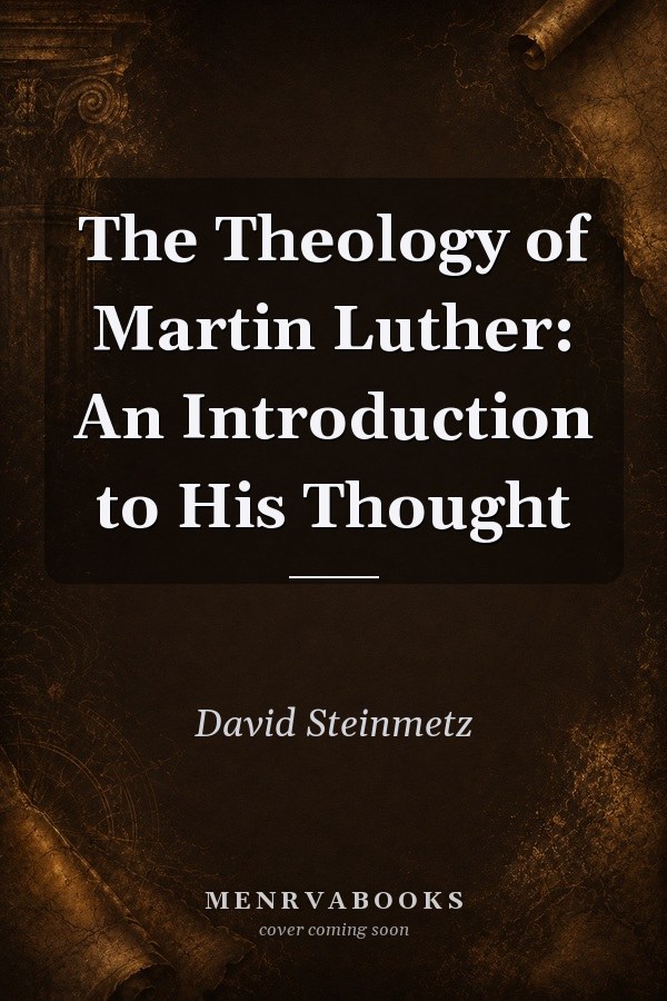 The Theology of Martin Luther: An Introduction to His Thought