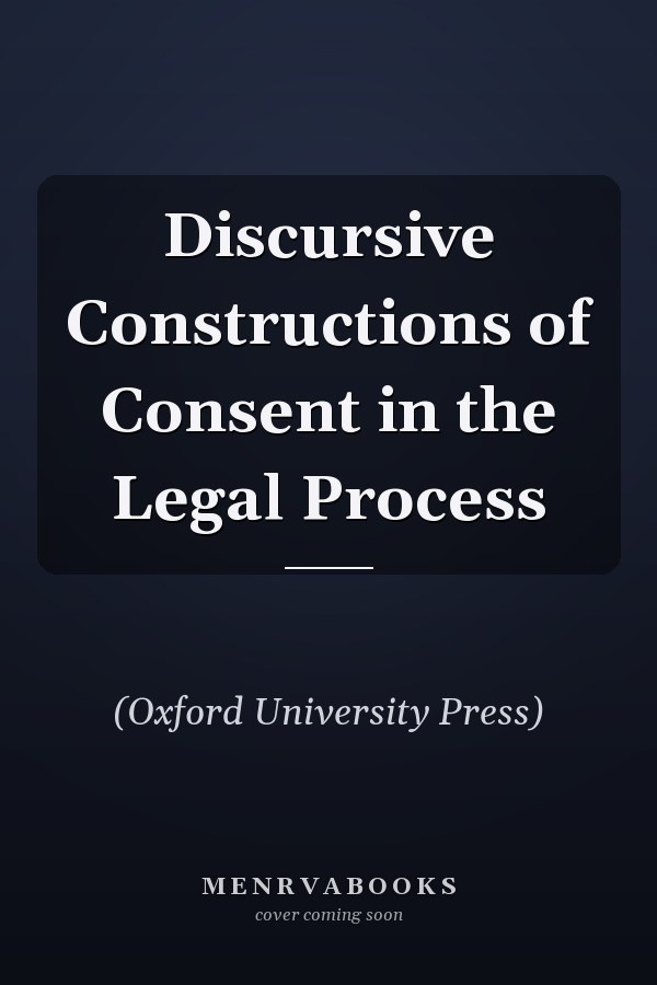 Discursive Constructions of Consent in the Legal Process
