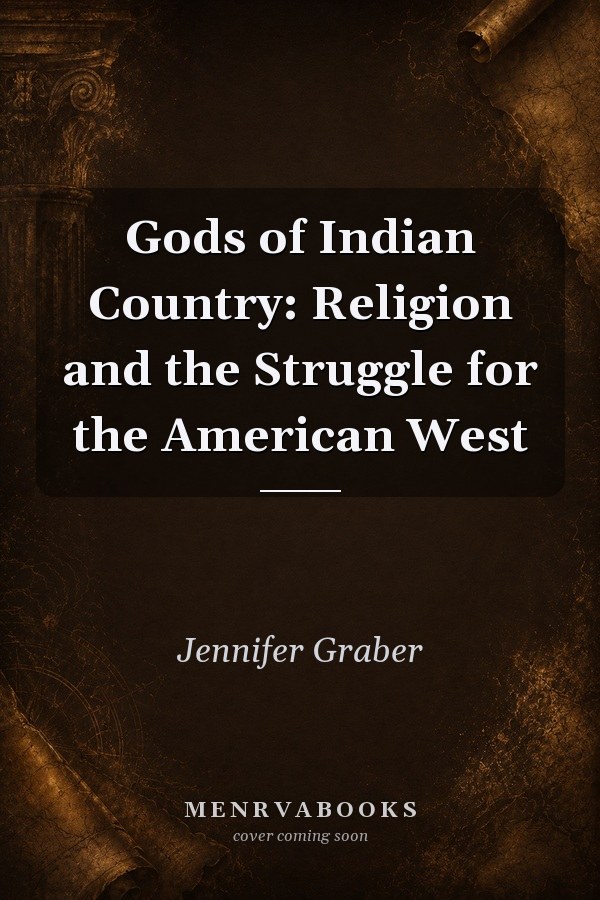 Gods of Indian Country: Religion and the Struggle for the American West