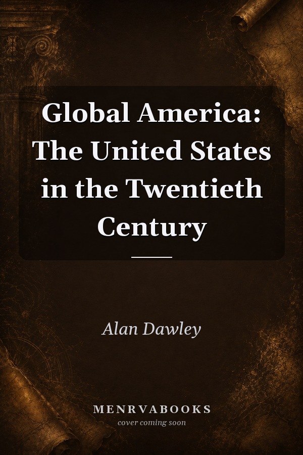 Global America: The United States in the Twentieth Century
