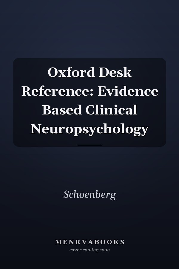 Oxford Desk Reference: Evidence Based Clinical Neuropsychology