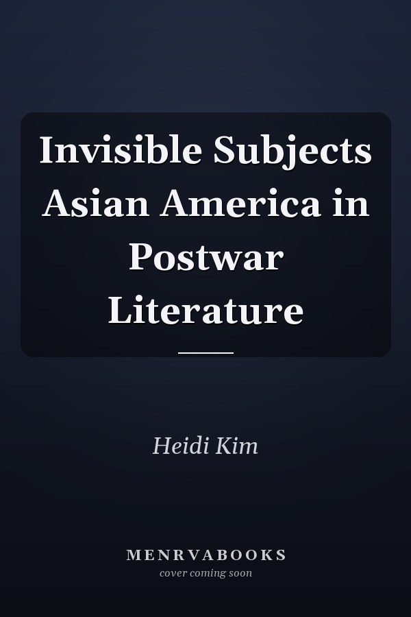 Invisible Subjects Asian America in Postwar Literature