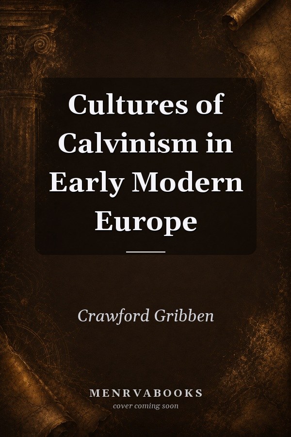 Cultures of Calvinism in Early Modern Europe