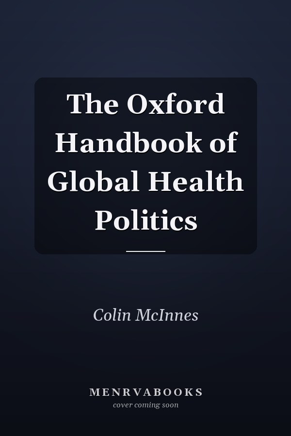 The Oxford Handbook of Global Health Politics