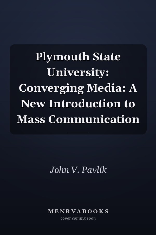 Plymouth State University: Converging Media: A New Introduction to Mass Communication