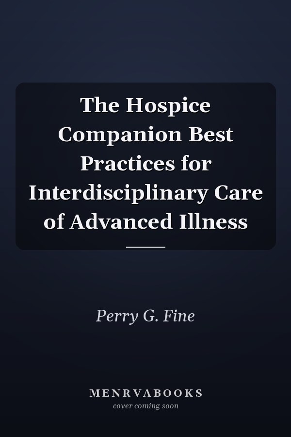 The Hospice Companion Best Practices for Interdisciplinary Care of Advanced Illness