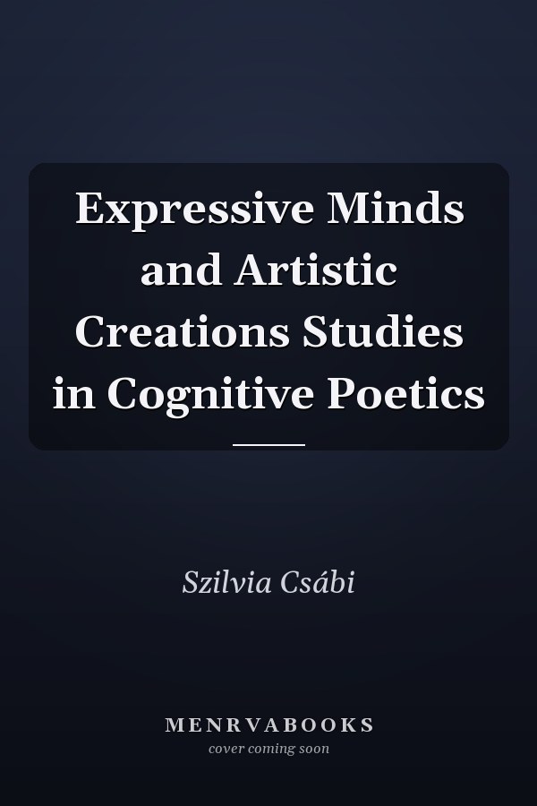 Expressive Minds and Artistic Creations Studies in Cognitive Poetics