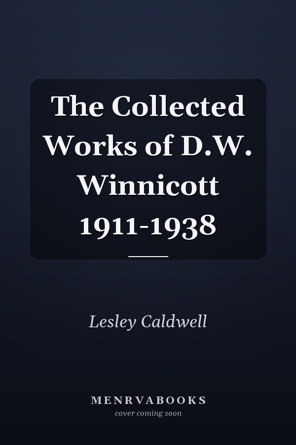 The Collected Works of D.W. Winnicott 1911-1938