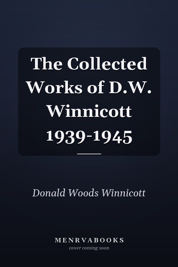 The Collected Works of D.W. Winnicott 1939-1945