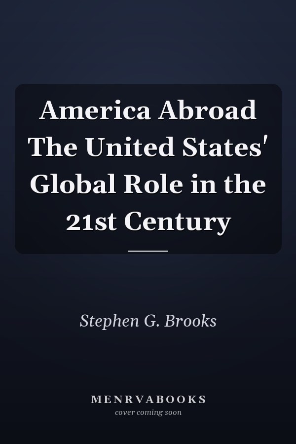 America Abroad The United States' Global Role in the 21st Century