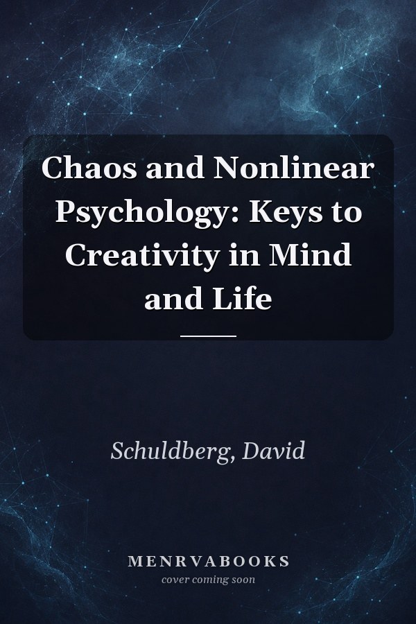 Chaos and Nonlinear Psychology: Keys to Creativity in Mind and Life