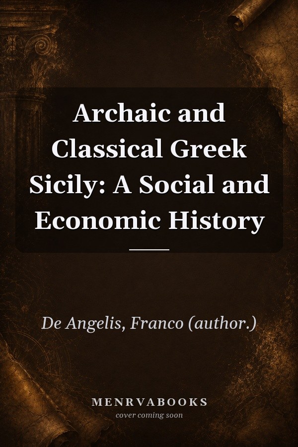 Archaic and Classical Greek Sicily: A Social and Economic History