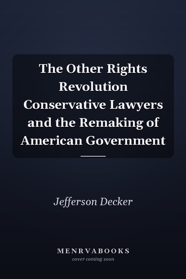 The Other Rights Revolution Conservative Lawyers and the Remaking of American Government