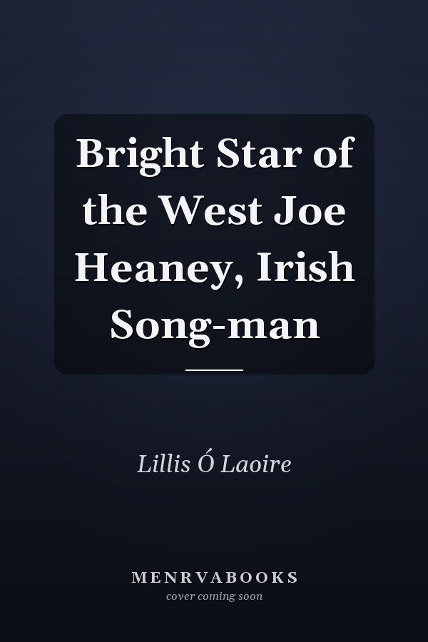 Bright Star of the West Joe Heaney, Irish Song-man