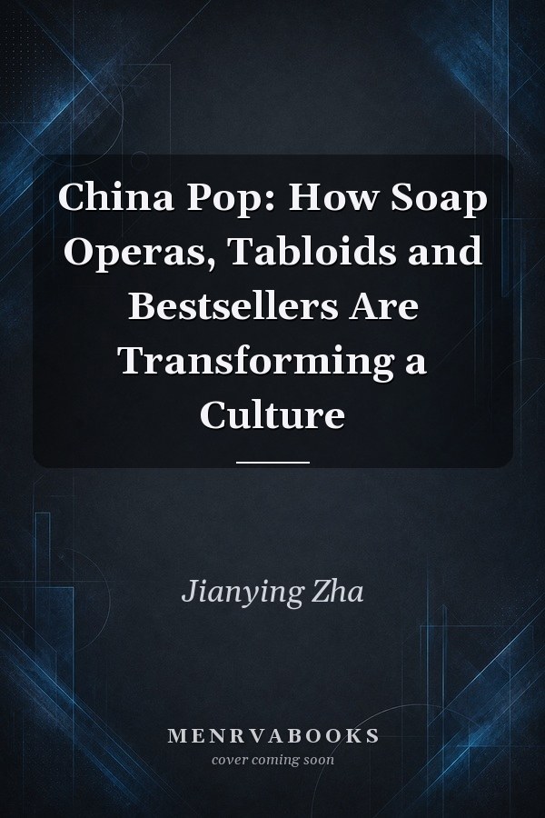 China Pop: How Soap Operas, Tabloids and Bestsellers Are Transforming a Culture