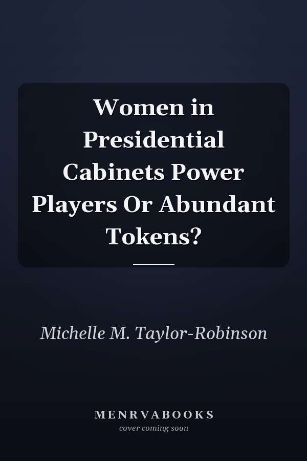 Women in Presidential Cabinets Power Players Or Abundant Tokens?