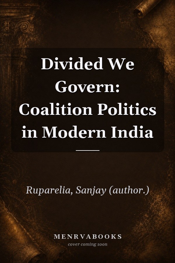 Divided We Govern: Coalition Politics in Modern India