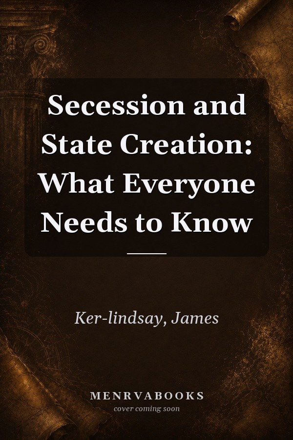 Secession and State Creation: What Everyone Needs to Know