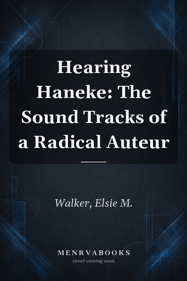 Hearing Haneke: The Sound Tracks of a Radical Auteur