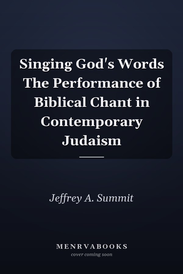Singing God's Words The Performance of Biblical Chant in Contemporary Judaism