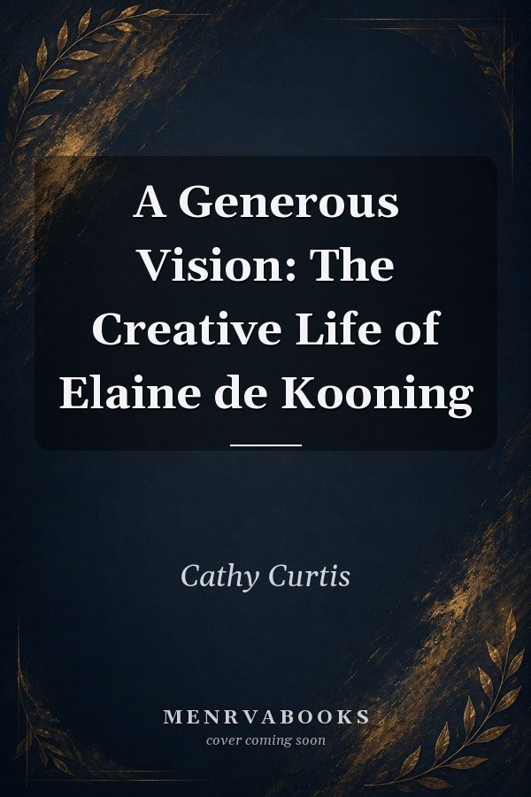 A Generous Vision: The Creative Life of Elaine de Kooning