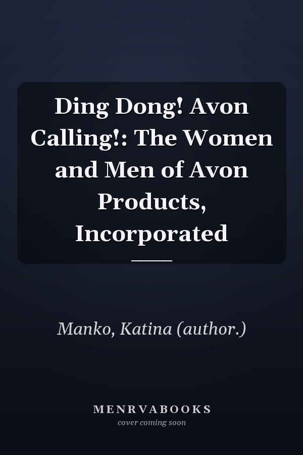 Ding Dong! Avon Calling!: The Women and Men of Avon Products, Incorporated