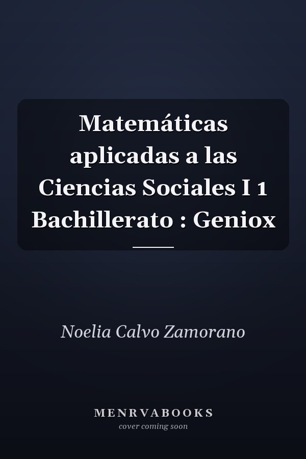 Matemáticas aplicadas a las Ciencias Sociales I 1 Bachillerato : Geniox