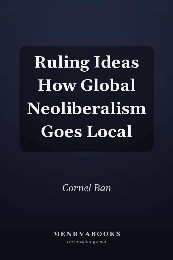 Ruling Ideas How Global Neoliberalism Goes Local