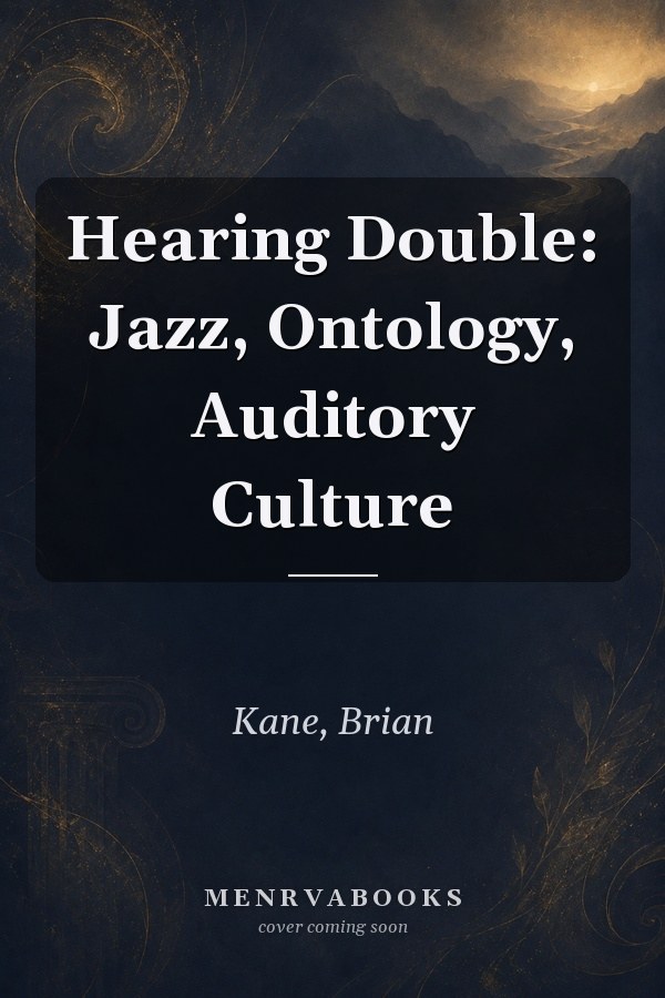 Hearing Double: Jazz, Ontology, Auditory Culture