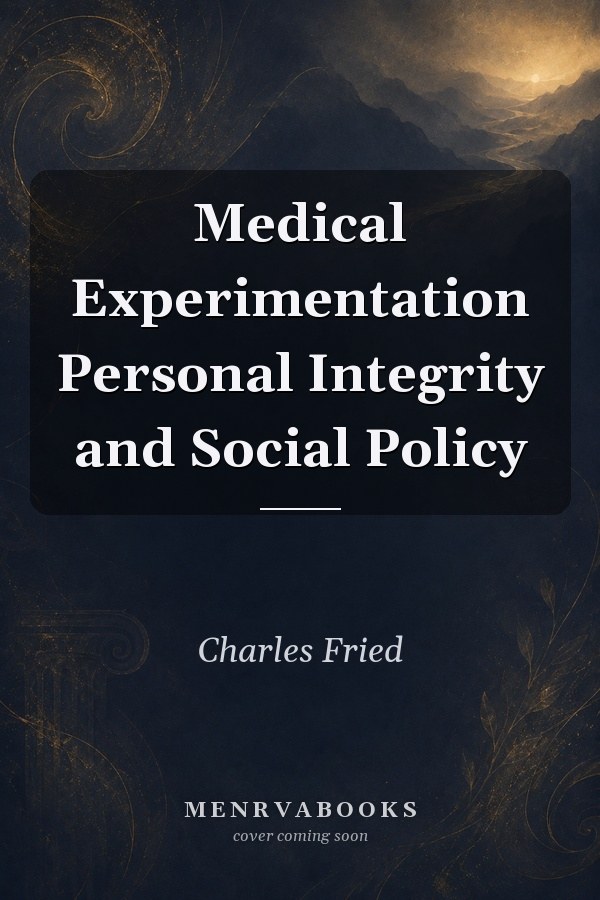 Medical Experimentation Personal Integrity and Social Policy