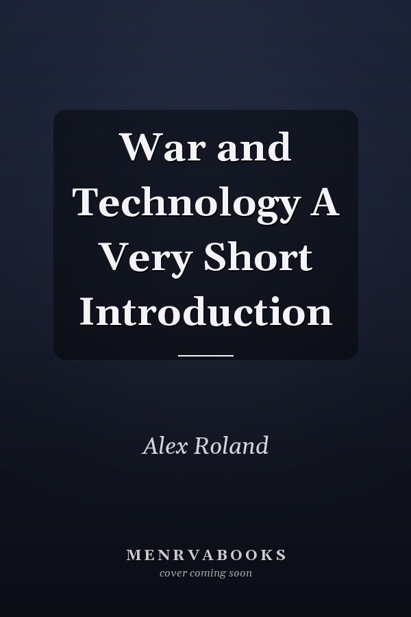War and Technology A Very Short Introduction