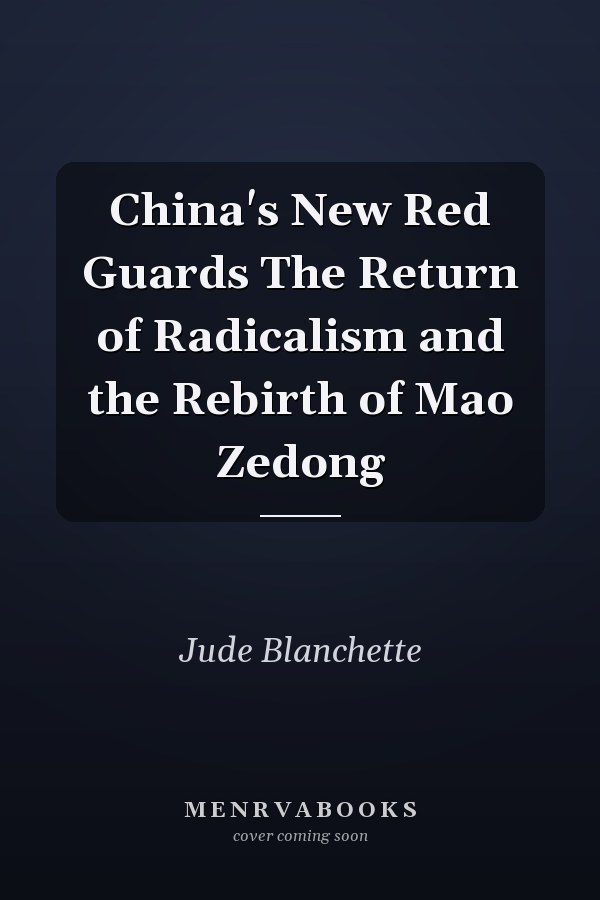 China's New Red Guards The Return of Radicalism and the Rebirth of Mao Zedong