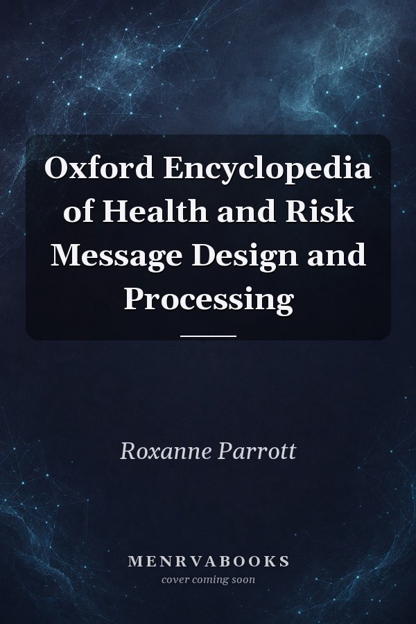 Oxford Encyclopedia of Health and Risk Message Design and Processing