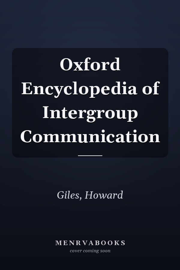 Oxford Encyclopedia of Intergroup Communication