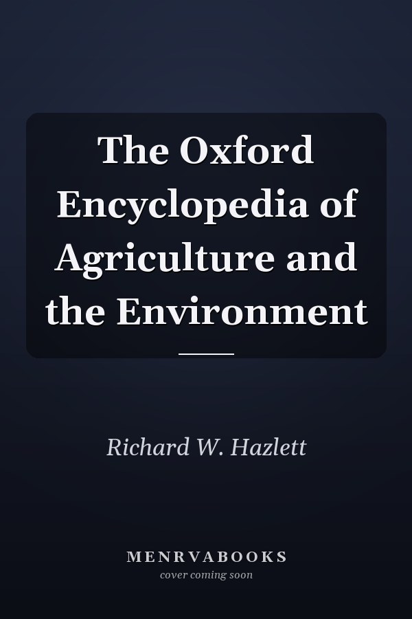The Oxford Encyclopedia of Agriculture and the Environment