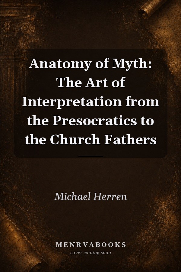 Anatomy of Myth: The Art of Interpretation from the Presocratics to the Church Fathers