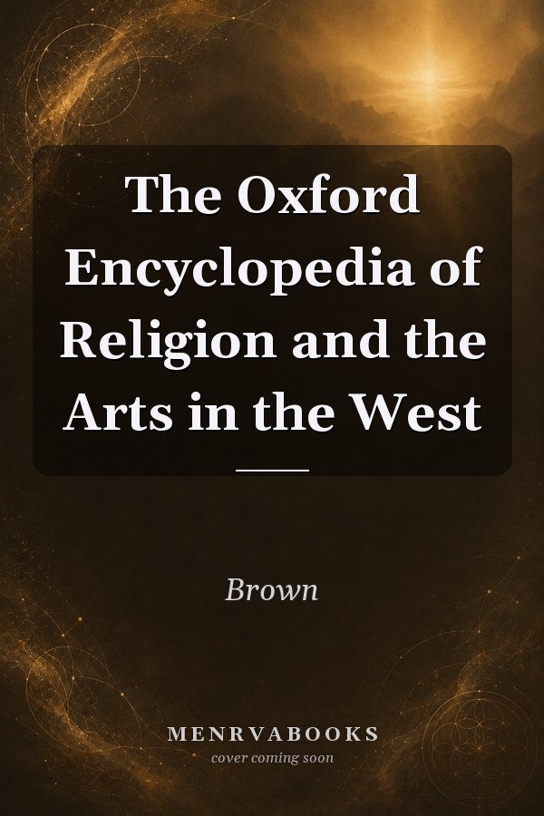 The Oxford Encyclopedia of Religion and the Arts in the West