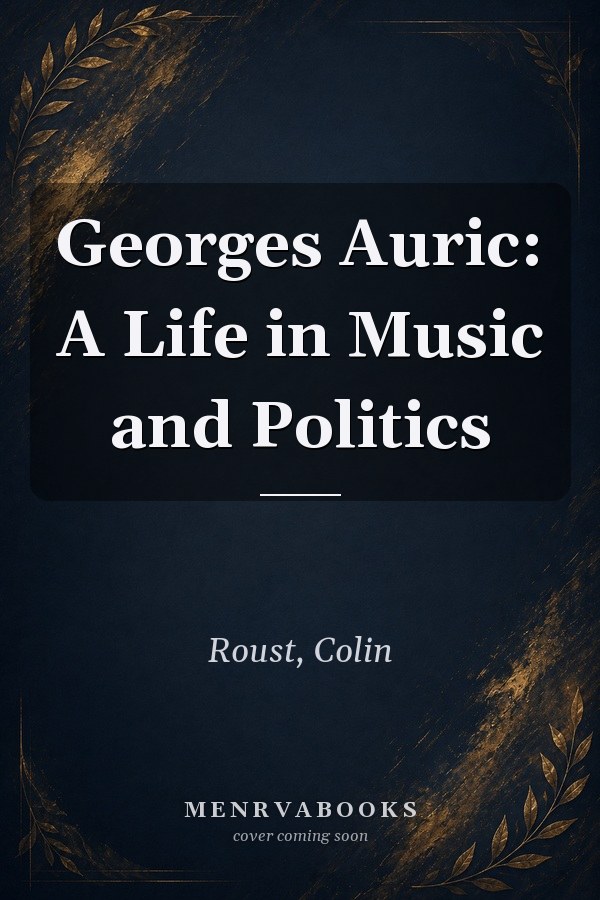 Georges Auric: A Life in Music and Politics