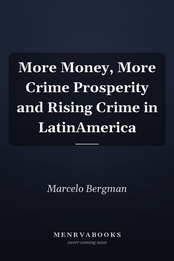 More Money, More Crime Prosperity and Rising Crime in LatinAmerica