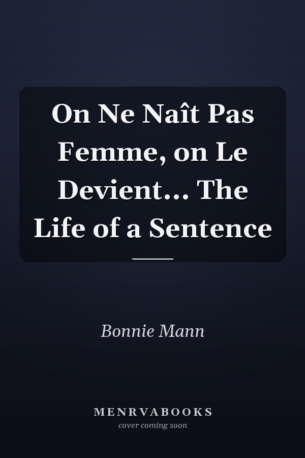 On Ne Naît Pas Femme, on Le Devient... The Life of a Sentence