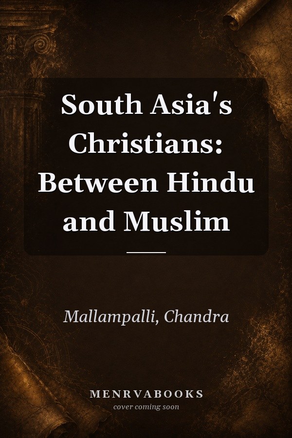 South Asia's Christians: Between Hindu and Muslim