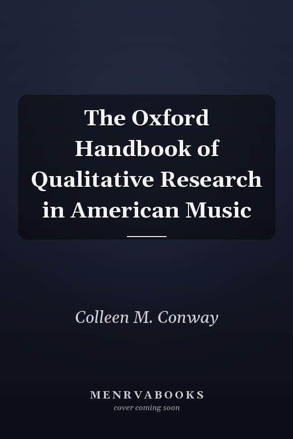 The Oxford Handbook of Qualitative Research in American Music
