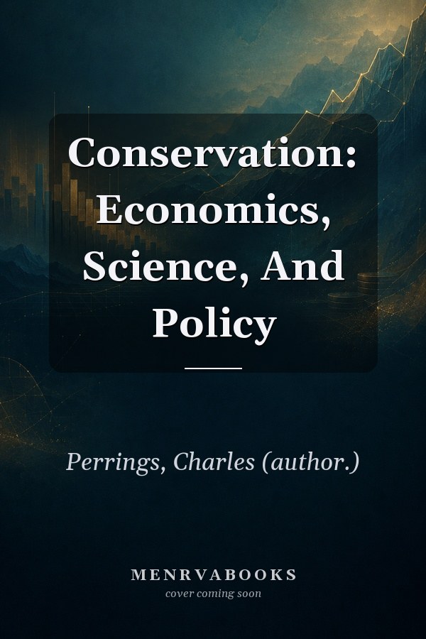 Conservation: Economics, Science, And Policy