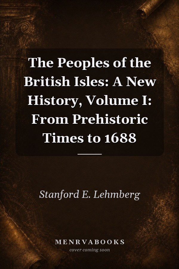 The Peoples of the British Isles: A New History, Volume I: From Prehistoric Times to 1688