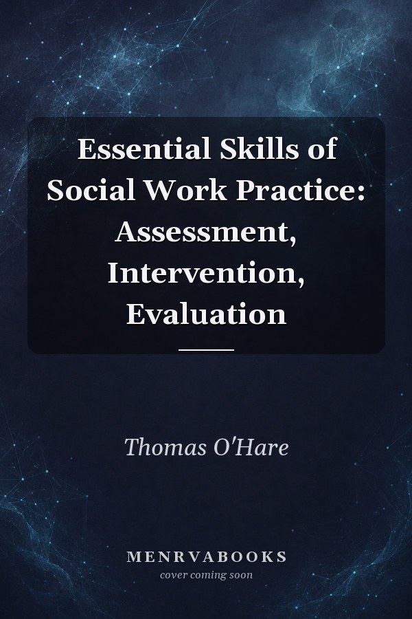 Essential Skills of Social Work Practice: Assessment, Intervention, Evaluation